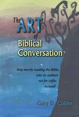 A bibliai beszélgetés művészete: Hagyd abba a puszta bibliaolvasást; vidd el helyette a szerzőit egy kávéra! - The Art of Biblical Conversation: Stop Merely Reading the Bible; take its authors out for coffee instead!