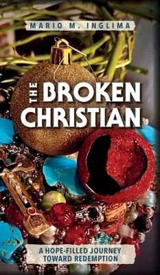 A megtört keresztény: Egy reményteli utazás a megváltás felé - The Broken Christian: A Hope-Filled Journey Toward Redemption