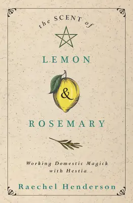 A citrom és a rozmaring illata: Házi mágia Hestia segítségével - The Scent of Lemon & Rosemary: Working Domestic Magick with Hestia