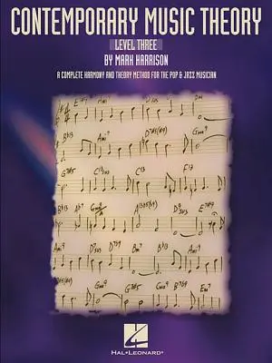 Kortárs zeneelmélet - harmadik szint: A Complete Harmony and Theory Method for the Pop and Jazz Musician - Contemporary Music Theory - Level Three: A Complete Harmony and Theory Method for the Pop and Jazz Musician