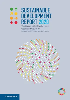 Fenntartható fejlődési jelentés 2020: A fenntartható fejlődési célok és a Covid-19. Tartalmazza az Sdg-indexet és a műszerfalat is. - Sustainable Development Report 2020: The Sustainable Development Goals and Covid-19 Includes the Sdg Index and Dashboards