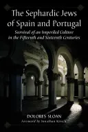 A spanyolországi és portugáliai szefárd zsidók: Tizenötödik és tizenhatodik században. - The Sephardic Jews of Spain and Portugal: Survival of an Imperiled Culture in the Fifteenth and Sixteenth Centuries