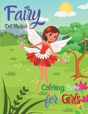 Fairy Dot Marker: Színezőkönyv lányoknak Csodálatos tündér hercegnő könyv Dot Marker Activity Book for Little Girls The Princess Fairies - Fairy Dot Marker: Coloring Book for Girls Amazing Fairy Princess Book Dot Marker Activity Book for Little Girls The Princess Fairies