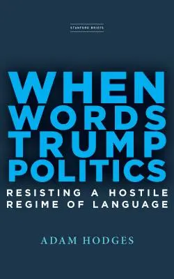 When Words Trump Politics: Ellenállás az ellenséges nyelvi rezsim ellen - When Words Trump Politics: Resisting a Hostile Regime of Language