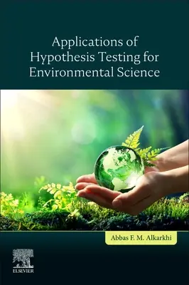 A hipotézisvizsgálat alkalmazásai a környezettudomány számára - Applications of Hypothesis Testing for Environmental Science