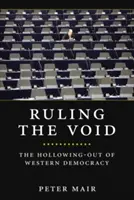 Az üresség uralma: A nyugati demokrácia kiüresedése - Ruling the Void: The Hollowing of Western Democracy