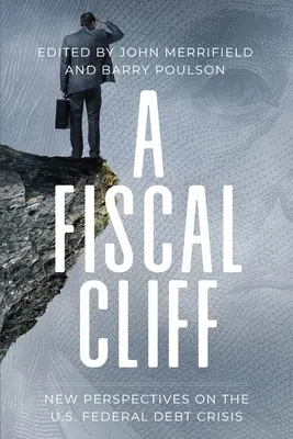 A fiskális szikla: Az amerikai szövetségi adósságválság új perspektívái - A Fiscal Cliff: New Perspectives on the U.S. Federal Debt Crisis