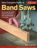 Új teljes útmutató a szalagfűrészekhez: Minden, amit a műhely legfontosabb fűrészéről tudni kell - New Complete Guide to Band Saws: Everything You Need to Know about the Most Important Saw in the Shop