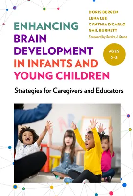 A csecsemők és kisgyermekek agyfejlődésének fokozása: Stratégiák gondozóknak és pedagógusoknak - Enhancing Brain Development in Infants and Young Children: Strategies for Caregivers and Educators