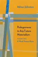 Prolegomena minden jövőbeli materializmushoz: Egyedül a gyenge természet - Prolegomena to Any Future Materialism: A Weak Nature Alone