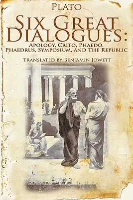 Hat nagy párbeszéd: Apológia, Kritón, Phaidón, Phaidrosz, Szimpózium, Köztársaság. - Six Great Dialogues: Apology, Crito, Phaedo, Phaedrus, Symposium, the Republic