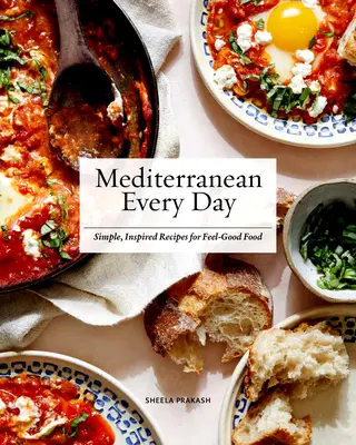 Mediterrán minden nap: Egyszerű, ihletett receptek a jó közérzetű ételekhez - Mediterranean Every Day: Simple, Inspired Recipes for Feel-Good Food