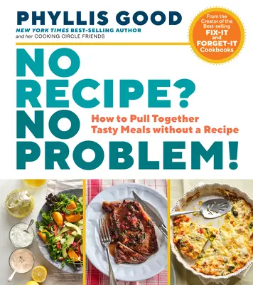 Nincs recept? Nem probléma! Hogyan készítsünk ízletes ételeket recept nélkül? - No Recipe? No Problem!: How to Pull Together Tasty Meals Without a Recipe