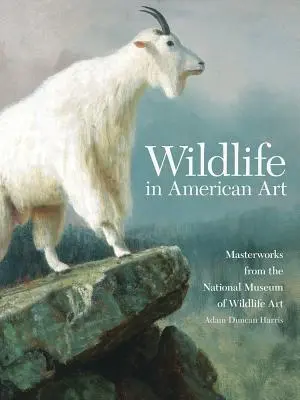 Vadvilág az amerikai művészetben: Mesterművek a Nemzeti Vadvilág Művészeti Múzeumból - Wildlife in American Art: Masterworks from the National Museum of Wildlife Art