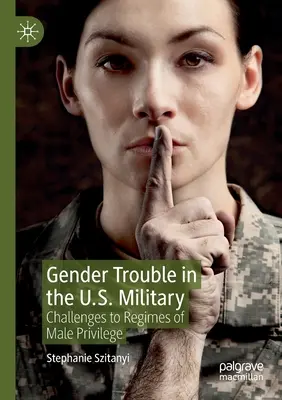Nemi problémák az amerikai hadseregben: A férfi kiváltságrendszerek kihívásai - Gender Trouble in the U.S. Military: Challenges to Regimes of Male Privilege