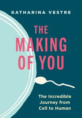 Az önmaga megalkotása: A hihetetlen utazás a sejttől az emberig - The Making of You: The Incredible Journey from Cell to Human