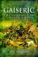 Gaiseric: A vandál, aki elpusztította Rómát - Gaiseric: The Vandal Who Destroyed Rome