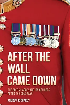 A fal leomlása után: Katonáskodás a brit hadsereg átalakulásán keresztül, 1990-2020 - After the Wall Came Down: Soldiering Through the Transformation of the British Army, 1990-2020