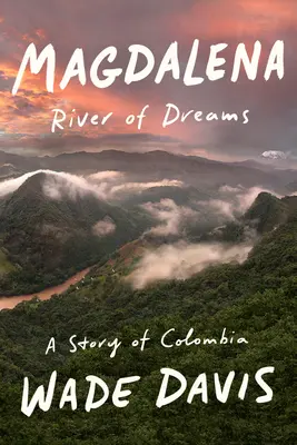 Magdalena: Az álmok folyója: Kolumbia története - Magdalena: River of Dreams: A Story of Colombia