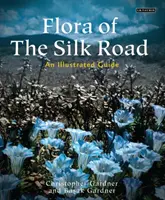 A Selyemút flórája: Egy illusztrált útikalauz - Flora of the Silk Road: An Illustrated Guide