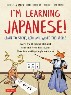 Japánul tanulok! Tanulj meg beszélni, olvasni és írni az alapokat - I'm Learning Japanese!: Learn to Speak, Read and Write the Basics