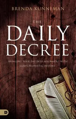 A napi végzés: A napodat Isten prófétai sorsával összhangba hozva - The Daily Decree: Bringing Your Day Into Alignment with God's Prophetic Destiny