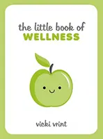 A wellness kis könyve - Tippek, technikák és idézetek az egészséges és boldog élethez - Little Book of Wellness - Tips, Techniques and Quotes for a Healthy and Happy Life