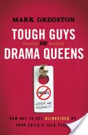 Kemény fiúk és drámakirálynők: Hogyan ne vakuljon el a gyermeke tinédzserévei alatt? - Tough Guys and Drama Queens: How Not to Get Blindsided by Your Child's Teen Years