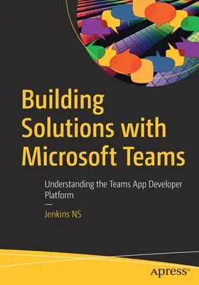Megoldások építése a Microsoft Teams segítségével: A Teams alkalmazásfejlesztői platform megértése - Building Solutions with Microsoft Teams: Understanding the Teams App Developer Platform