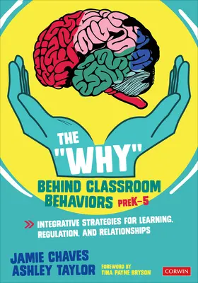 A miértek az osztálytermi viselkedés mögött, Prek-5: Integráló stratégiák a tanuláshoz, a szabályozáshoz és a kapcsolatokhoz - The Why Behind Classroom Behaviors, Prek-5: Integrative Strategies for Learning, Regulation, and Relationships