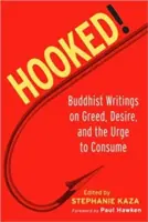 Hooked!: Buddhista írások a kapzsiságról, a vágyakozásról és a fogyasztás késztetéséről - Hooked!: Buddhist Writings on Greed, Desire, and the Urge to Consume