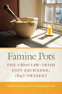 Éhínségkonyhák: A choctaw-ír ajándékcsere, 1847-től napjainkig - Famine Pots: The Choctaw-Irish Gift Exchange, 1847-Present