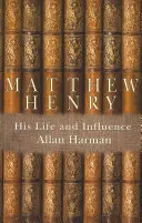 Matthew Henry: élete és hatása - Matthew Henry: His Life and Influence