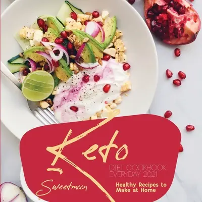 Keto diéta szakácskönyv minden nap 2021: Egészséges receptek otthoni elkészítéséhez - Keto Diet Cookbook EveryDay 2021: Healthy Recipes to Make at Home