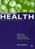 Az egészség előmozdítása: Tudás és gyakorlat - Promoting Health: Knowledge and Practice