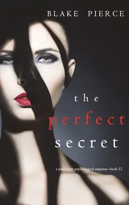 The Perfect Secret (A Jessie Hunt Psychological Suspense Thriller - tizenegyedik könyv) - The Perfect Secret (A Jessie Hunt Psychological Suspense Thriller-Book Eleven)