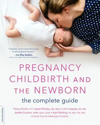 Terhesség, szülés és az újszülött: A teljes útmutató - Pregnancy, Childbirth, and the Newborn: The Complete Guide