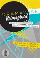 Dramawise Reimagined - A dráma elemei kezelésének megtanulása - Dramawise Reimagined - Learning to manage the elements of drama