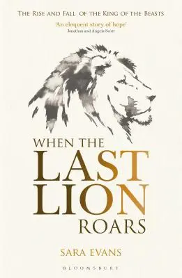 Amikor az utolsó oroszlán üvölt: Az állatok királyának felemelkedése és bukása - When the Last Lion Roars: The Rise and Fall of the King of Beasts