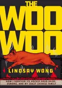 A Woo-Woo: Hogyan éltem túl a jéghokit, a drograzziákat, a démonokat és az őrült kínai családomat - The Woo-Woo: How I Survived Ice Hockey, Drug Raids, Demons, and My Crazy Chinese Family