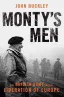 Monty emberei: A brit hadsereg és Európa felszabadítása - Monty's Men: The British Army and the Liberation of Europe