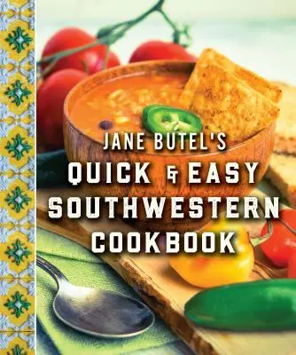 Jane Butel gyors és könnyű délnyugati szakácskönyve: Felülvizsgált kiadás - Jane Butel's Quick and Easy Southwestern Cookbook: Revised Edition