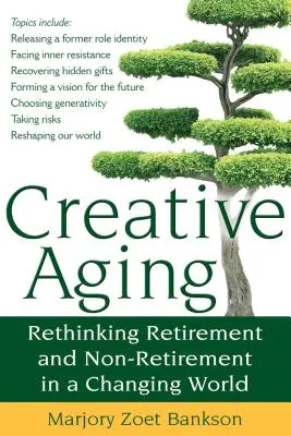 Kreatív öregedés: A nyugdíjba vonulás és a nem nyugdíjba vonulás újragondolása a változó világban - Creative Aging: Rethinking Retirement and Non-Retirement in a Changing World