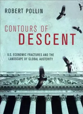 A leszállás körvonalai: Az amerikai gazdaság törései és a globális megszorítások tájképe - Contours of Descent: Us Economic Fractures and the Landscape of Global Austerity
