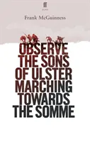 Pozorujte syny Ulsteru, jak pochodují k Sommě - Observe the Sons of Ulster Marching Towards the Somme