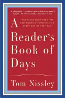 Egy olvasó napok könyve: Igaz történetek írók életéből és műveiből az év minden napjára - A Reader's Book of Days: True Tales from the Lives and Works of Writers for Every Day of the Year