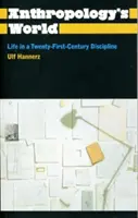 Az antropológia világa: Life in a Twenty-First-Century Discipline (Élet egy huszonegyedik századi diszciplínában) - Anthropology's World: Life in a Twenty-First-Century Discipline