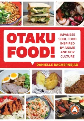 Otaku Food!: Anime és popkultúra által inspirált japán lélekételek - Otaku Food!: Japanese Soul Food Inspired by Anime and Pop Culture