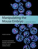 Manipulating the Mouse Embryo: A Laboratory Manual, Fourth Edition (Az egérembrió manipulálása: laboratóriumi kézikönyv, negyedik kiadás) - Manipulating the Mouse Embryo: A Laboratory Manual, Fourth Edition