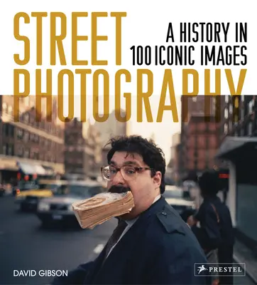 Street Photography: A History in 100 Iconic Photographs (Történelem 100 ikonikus fényképen) - Street Photography: A History in 100 Iconic Photographs